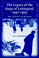 The Legacy of the Siege of Leningrad, 1941-1995: Myth, Memories, and Monuments