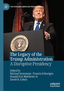 The Legacy of the Trump Administration: A Disruptive Presidency