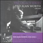 The Legacy Series: Ted Alan Worth, Organ, Vol. 5
