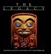 The Legacy: Tradition and Innovation in Northwest Coast Indian Art - Macnair, Peter L, and Hoover, Alan L, and Neary, Kevin