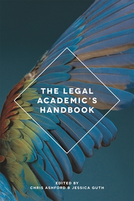 The Legal Academic's Handbook - Ashford, Chris, and Guth, Jessica