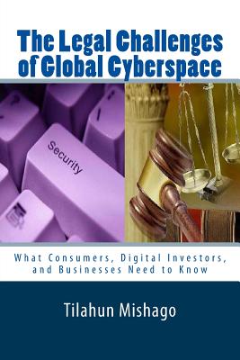 The Legal Challenges of Global Cyberspace: Why National Regulations Fail to Protect Digital Assets on Cyberspace - Mishago, Tilahun, Dr.