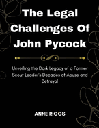 The Legal Challenges Of John Pycock: Unveiling the Dark Legacy of a Former Scout Leader's Decades of Abuse and Betrayal