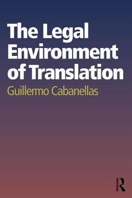 The Legal Environment of Translation - Cabanellas, Guillermo