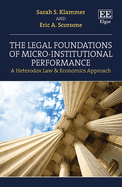 The Legal Foundations of Micro-Institutional Performance: A Heterodox Law & Economics Approach