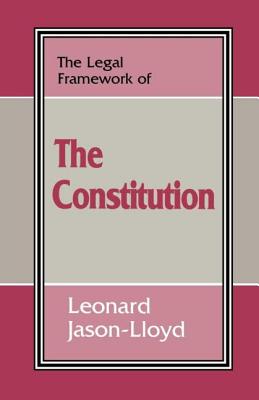 The Legal Framework of the Constitution - Jason-Lloyd, Leonard