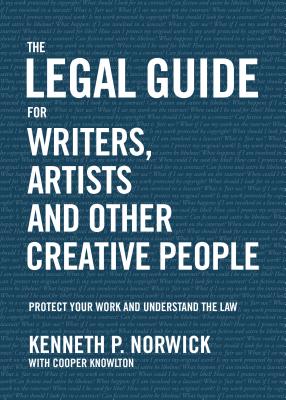 The Legal Guide for Writers, Artists and Other Creative People: Protect Your Work and Understand the Law - Norwick, Kenneth P