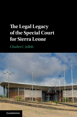 The Legal Legacy of the Special Court for Sierra Leone - Jalloh, Charles C.