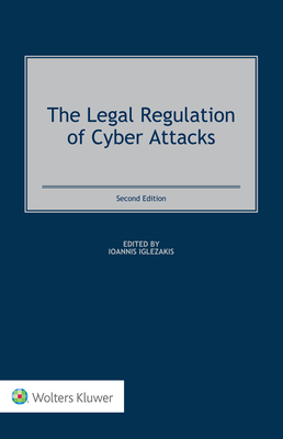 The Legal Regulation of Cyber Attacks - Iglezakis, Ioannis (Editor)