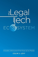 The Legal Tech Ecosystem: Innovation, Advancement & the Future of Law Practice