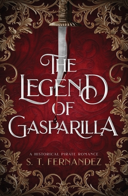 The Legend of Gasparilla: A Historical Pirate Romance - Fernandez, S T