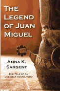 The Legend of Juan Miguel: The Tale of an Unlikely Texas Hero