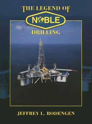 The Legend of Noble Drilling - Rodengen, Jeffrey L, and Maysonet, Melody (Editor), and Shockley, Dennis (Designer)
