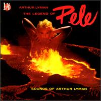 The Legend of Pele: Sounds of Arthur Lyman - Arthur Lyman