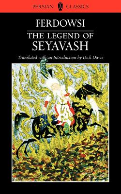 The Legend of Seyavash - Firdawsei, and Ferdowsi, Abolqasem, and Davis, Dick (Translated by)