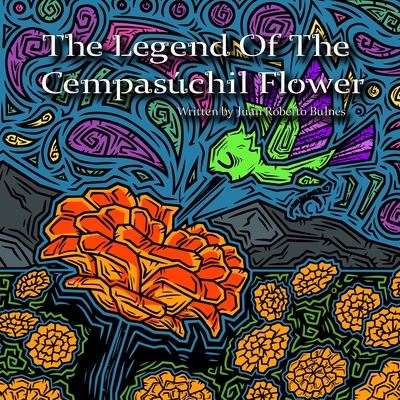 The Legend Of The Cempaschil Flower - Bulnes, Juan Roberto
