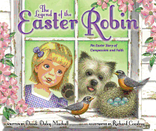 The Legend of the Easter Robin: An Easter Story of Compassion and Faith
