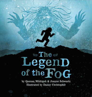The Legend of the Fog - Mikkigak, Qaunaq, and Schwartz, Joanne