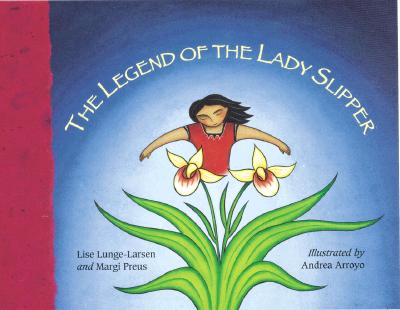 The Legend of the Lady Slipper - Preus, Margi (Retold by), and Lunge-Larsen, Lise (Retold by)