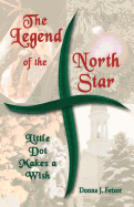 The Legend Of The North Star: Little Dot Makes A Wish - Fetzer, Donna J