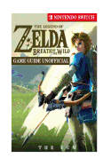 The Legend of Zelda Breath of the Wild Nintendo Switch Game Guide Unofficial