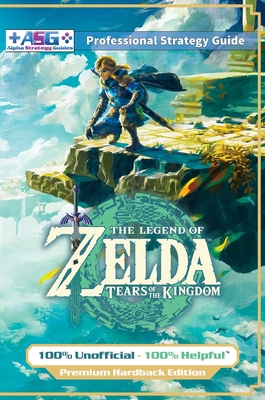 The Legend of Zelda Tears of the Kingdom Strategy Guide Book (Full Color - Premium Hardback): 100% Unofficial - 100% Helpful Walkthrough - Guides, Alpha Strategy