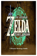 The Legend of Zelda Tears of the Kingdom Ultimate Strategy Guide