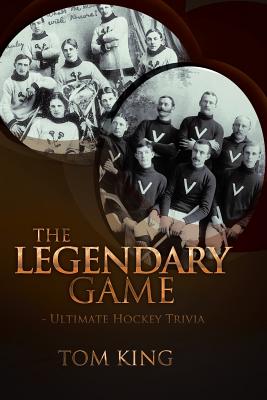 The Legendary Game: Ultimate Hockey Trivia - King, Tom