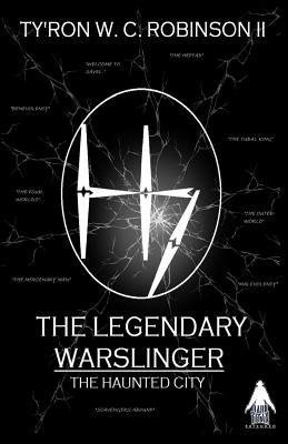 The Legendary Warslinger: The Haunted City - Robinson, Ty'ron W C, II