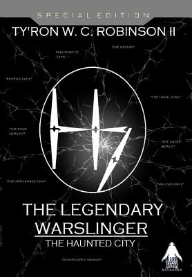 The Legendary Warslinger: The Haunted City - Robinson, Ty'ron W C, II