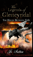 The Legends of Glencyndal: The House Between Time