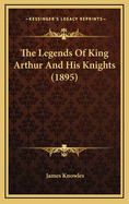 The Legends of King Arthur and His Knights (1895)
