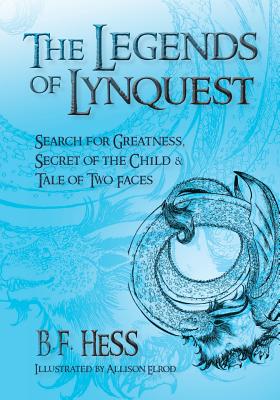 The Legends of Lynquest: Search for Greatness & Secret of the Child & Tale of Two Faces - Hess, B F