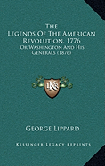 The Legends Of The American Revolution, 1776: Or Washington And His Generals (1876)