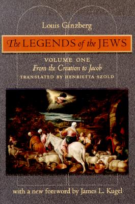 The Legends of the Jews: From the Creation to Jacob - Ginzberg, Louis, Professor, and Radin, Paul (Translated by), and Szold, Henrietta (Translated by)