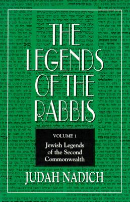 The Legends of the Rabbis: Jewish Legends of the Second Commonwealth - Nadich, Judah