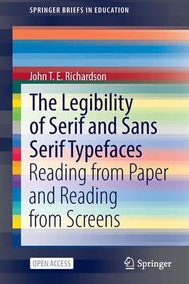 The Legibility of Serif and Sans Serif Typefaces: Reading from Paper and Reading from Screens - Richardson, John T. E.
