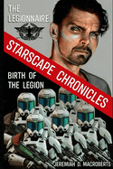 The Legionnaire & Birth of the Legion: a Starscape Chronicles sci-fi double feature