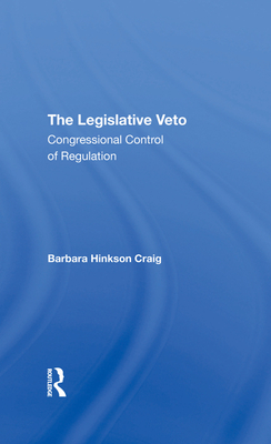 The Legislative Veto: Congressional Control Of Regulation - Craig, Barbara