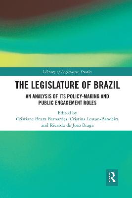 The Legislature of Brazil: An Analysis of Its Policy-Making and Public Engagement Roles - Brum Bernardes, Cristiane (Editor), and Leston-Bandeira, Cristina (Editor), and de Joo Braga, Ricardo (Editor)