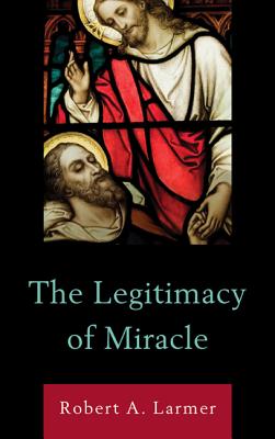 The Legitimacy of Miracle - Larmer, Robert A