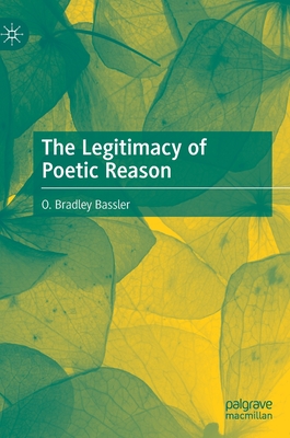 The Legitimacy of Poetic Reason - Bassler, O. Bradley