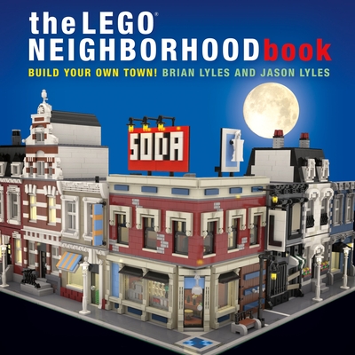 The Lego Neighborhood Book: Build Your Own Town! - Lyles, Brian, and Lyles, Jason