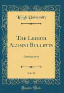 The Lehigh Alumni Bulletin, Vol. 32: October 1944 (Classic Reprint)
