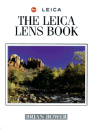 The Leica Lens Book - Bower, Brian