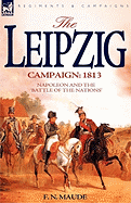 The Leipzig Campaign: 1813-Napoleon and the "Battle of the Nations"