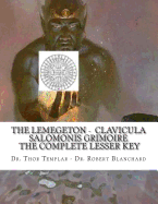 The Lemegeton - Clavicula Salomonis Grimoire: King Solomon's Complete Lesser Key with All Books