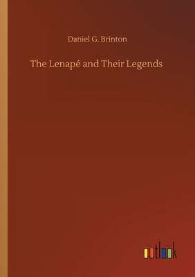 The Lenap and Their Legends - Brinton, Daniel G