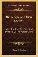 The Lenape and Their Legends: With the Complete Text and Symbols of the Walam Olum