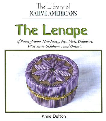 The Lenape of Pennsylvania, New Jersey, New York, Delaware, Wisconsin, Oklahoma, and Ontario - Dalton, Anne